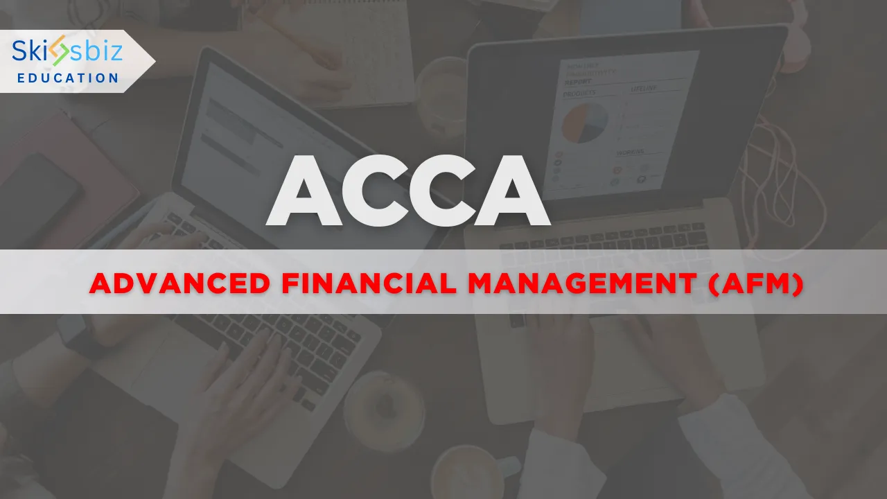 ACCA – Advanced Financial Management (AFM)