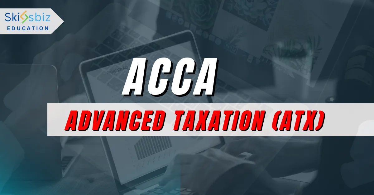 ACCA– Advanced Taxation (ATX)